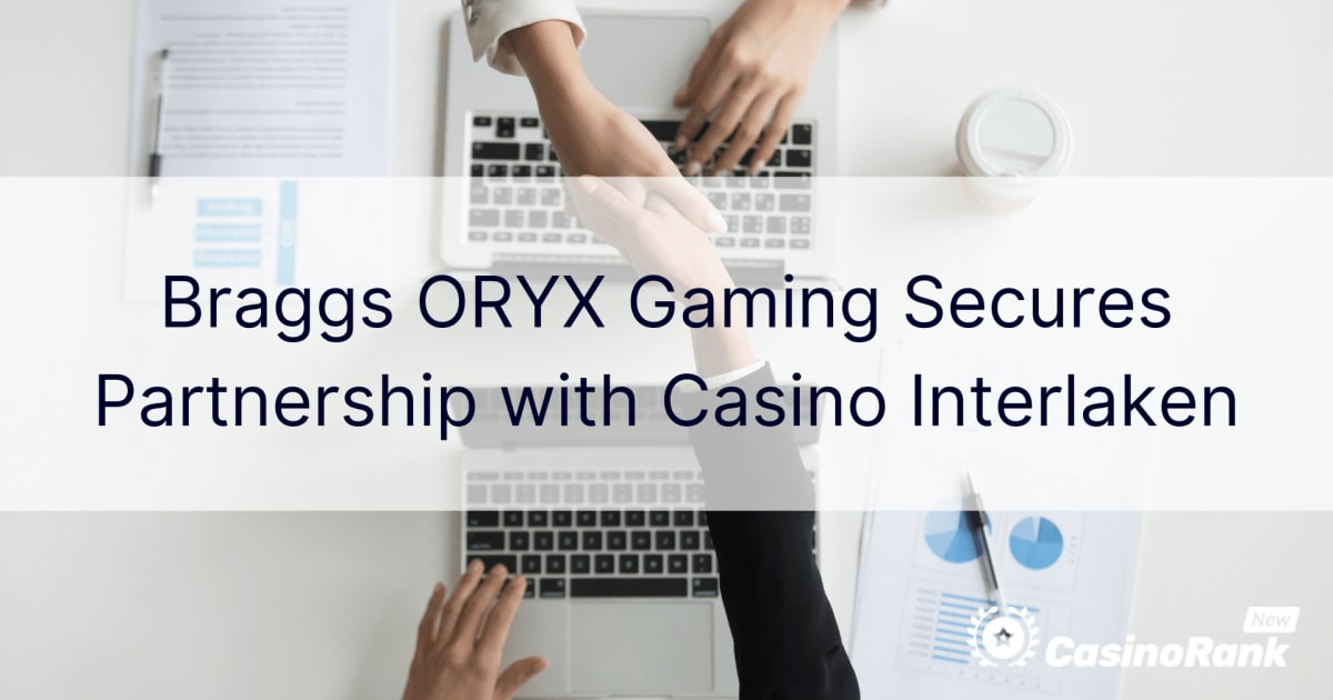 Braggs ORYX Gaming, Casino Interlaken ile Ortaklığını Güvence Altına Aldı